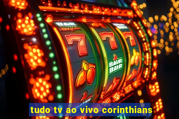 tudo tv ao vivo corinthians